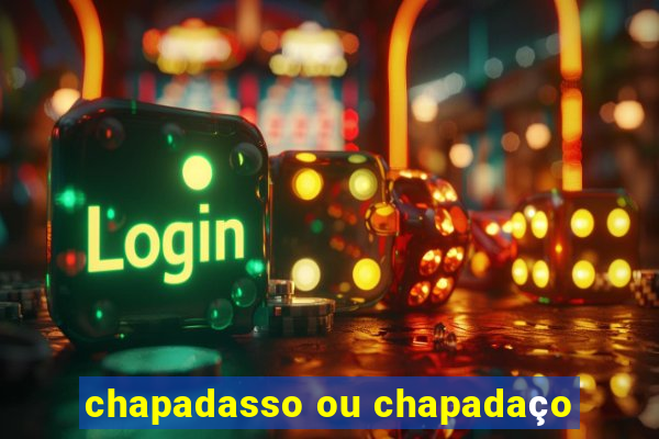 chapadasso ou chapadaço